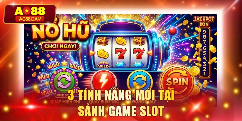 3 tính năng mới tại sảnh game slot