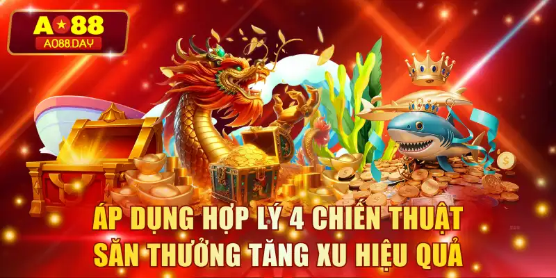 Áp dụng hợp lý 4 chiến thuật săn thưởng tăng xu hiệu quả