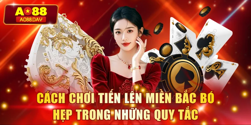 Cách chơi tiến lên miền Bắc bó hẹp trong những quy tắc