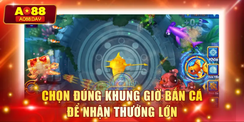 Chọn đúng khung giờ bắn cá để nhận thưởng lớn