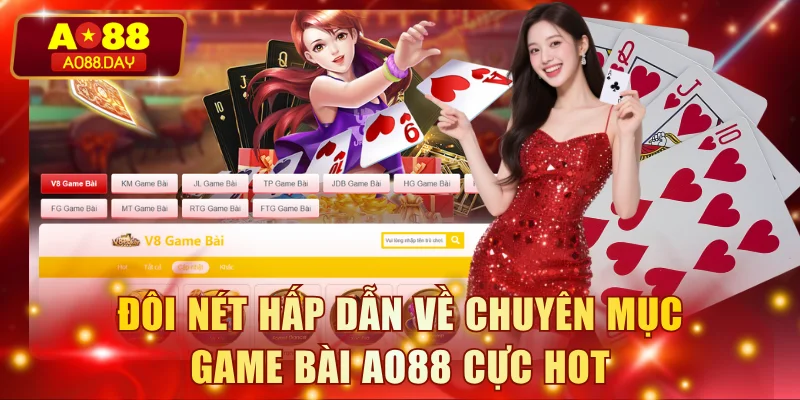Đôi nét hấp dẫn về chuyên mục game bài AO88 cực hot
