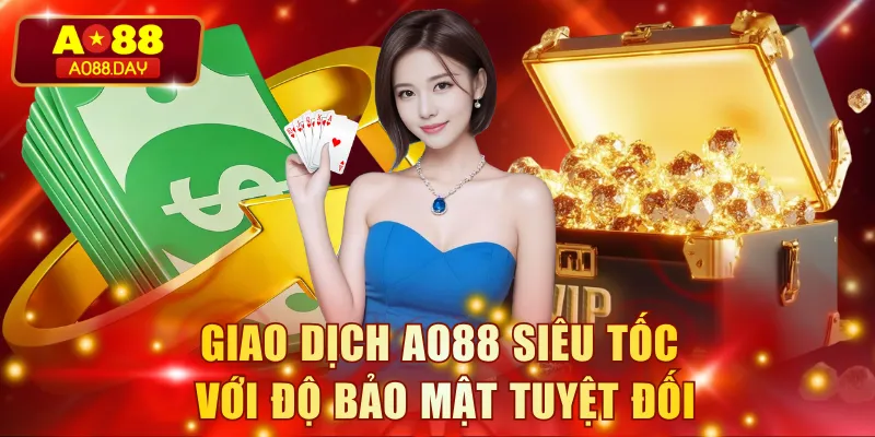 Giao dịch AO88 siêu tốc với độ bảo mật tuyệt đối