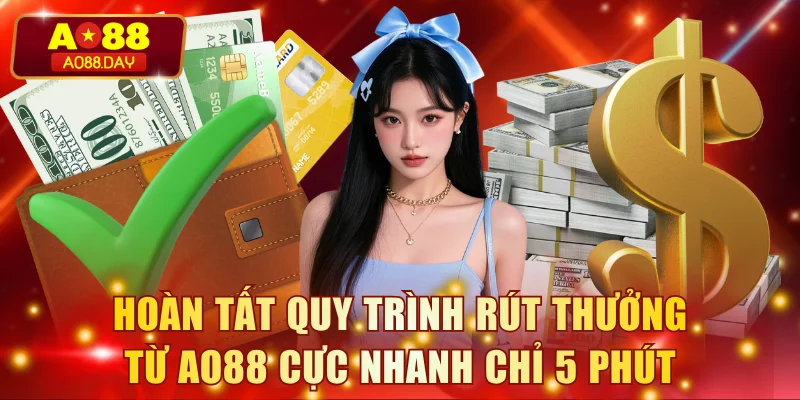 Hoàn tất quy trình rút thưởng từ AO88 cực nhanh trong 5 phút