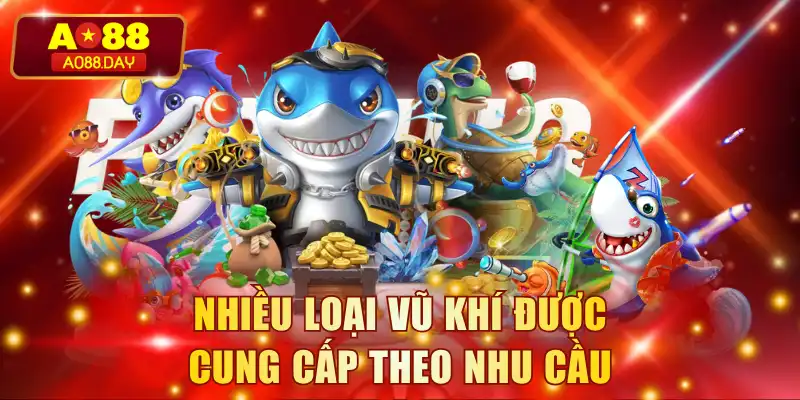 Nhiều loại vũ khí được cung cấp theo nhu cầu