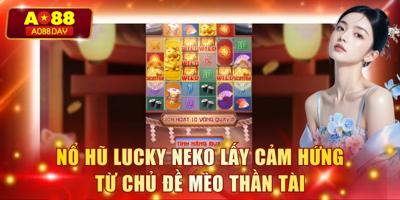 Nổ hũ Lucky Neko lấy cảm hứng từ chủ đề mèo thần tài