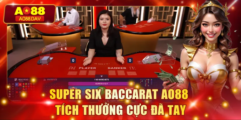Super Six Baccarat AO88 tích thưởng cực đã tay