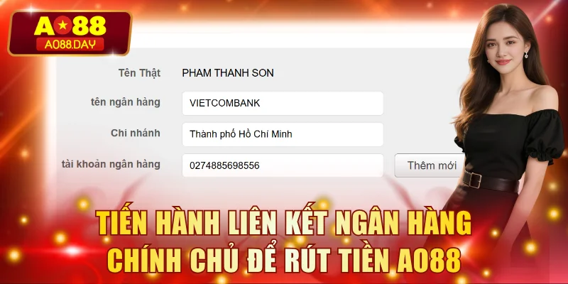 Tiến hành liên kết ngân hàng chính chủ để rút tiền AO88