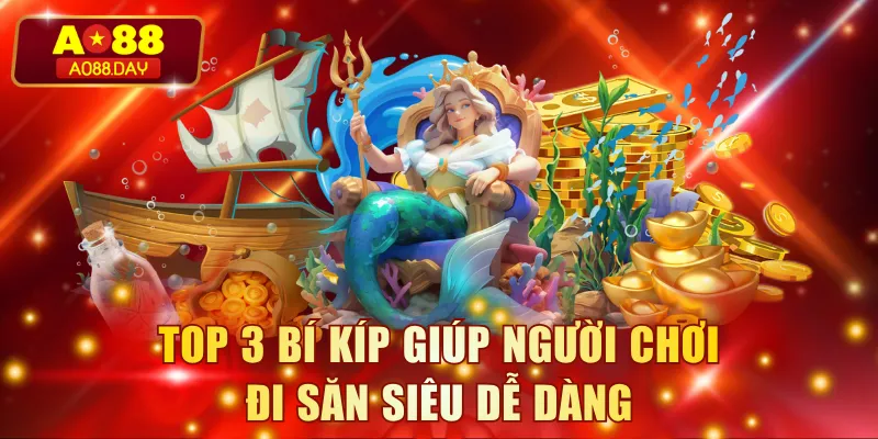 Top 3 bí kíp giúp người chơi đi săn siêu dễ dàng